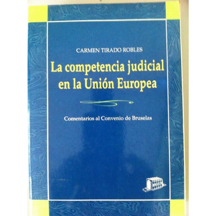La competencia judicial en la Unión Europea. Comentarios al Convenio de Bruselas.